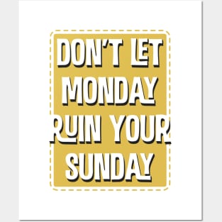 Don'T Let Monday Ruin Your Sunday Posters and Art